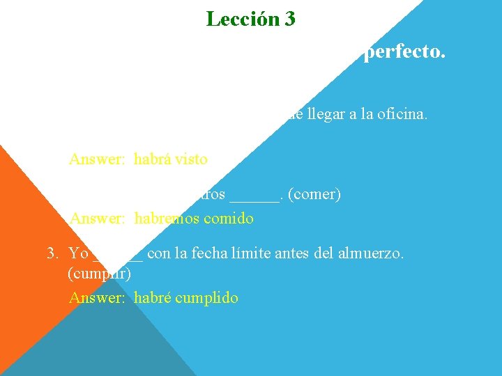 Lección 3 Completen con el futuro perfecto. 1. Usted ______ el periódico antes de Lección 3 Completen con el futuro perfecto. 1. Usted ______ el periódico antes de