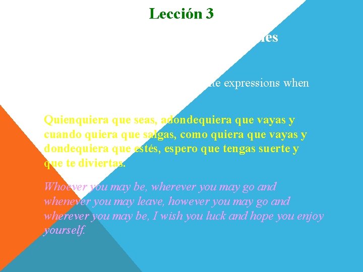 Lección 3 Subjuntivo con expresiones indefinidas The subjunctive is used after indefinite expressions when Lección 3 Subjuntivo con expresiones indefinidas The subjunctive is used after indefinite expressions when