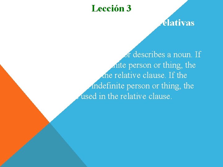 Lección 3 Subjuntivo en cláusulas relativas 1. A relative clause modifies or describes a