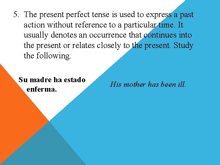 5. The present perfect tense is used to express a past Presente perfecto action