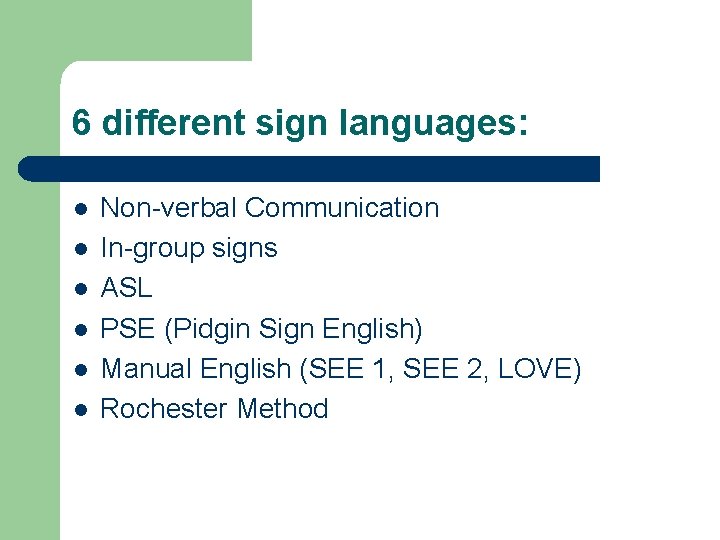 6 different sign languages: l l l Non-verbal Communication In-group signs ASL PSE (Pidgin