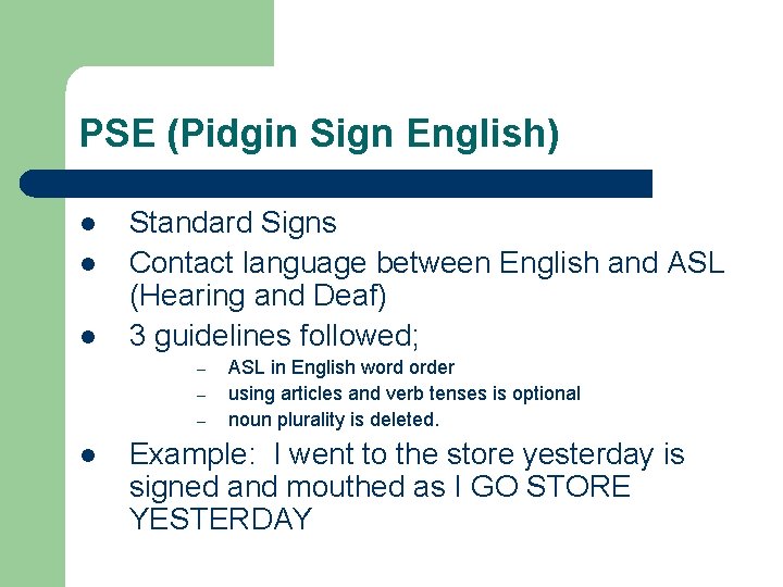PSE (Pidgin Sign English) l l l Standard Signs Contact language between English and