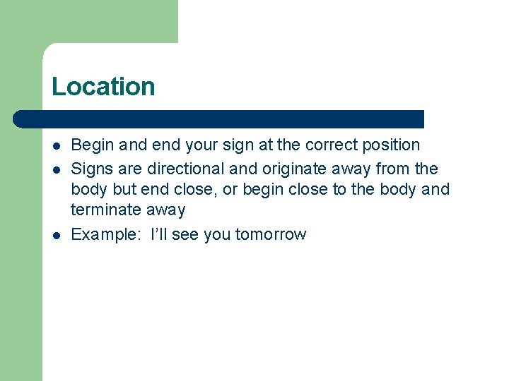 Location l l l Begin and end your sign at the correct position Signs