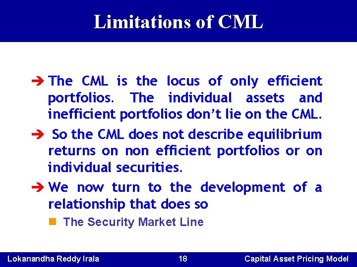 Limitations of CML è The CML is the locus of only efficient portfolios. The Limitations of CML è The CML is the locus of only efficient portfolios. The