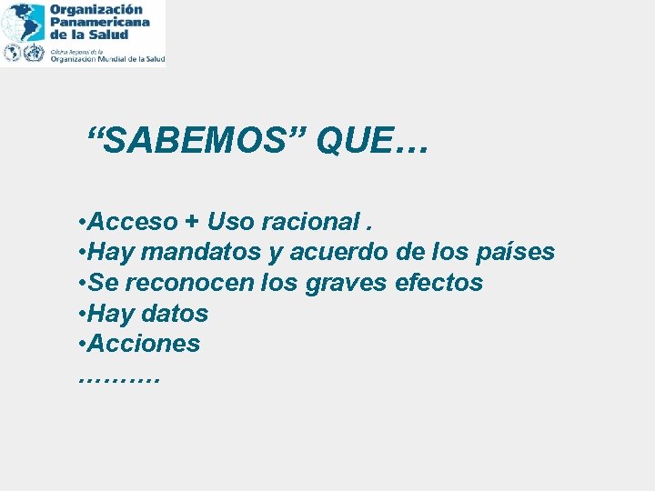 “SABEMOS” QUE… • Acceso + Uso racional. • Hay mandatos y acuerdo de los