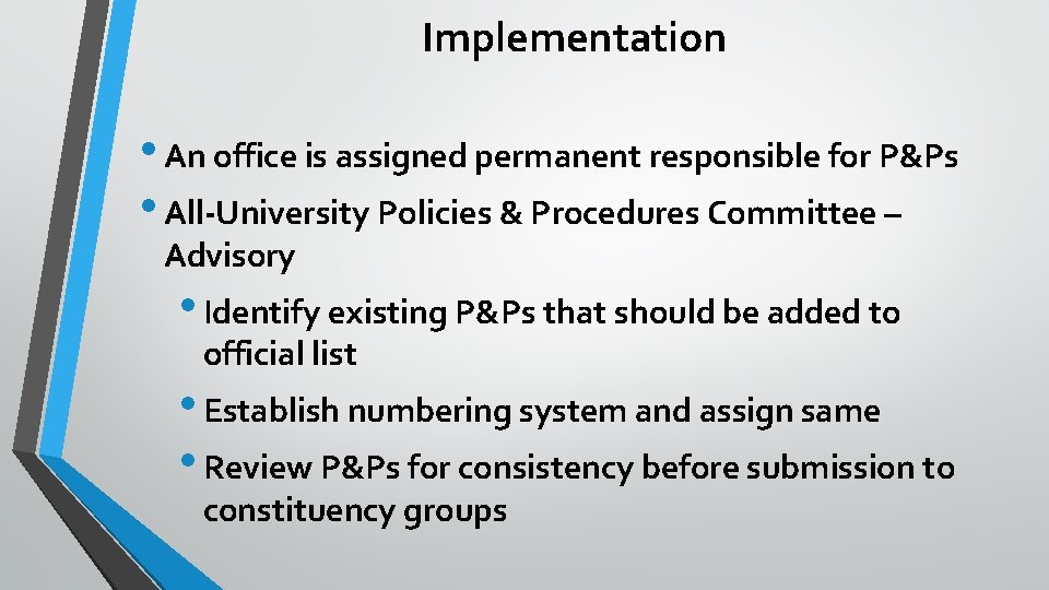 Implementation • An office is assigned permanent responsible for P&Ps • All-University Policies &