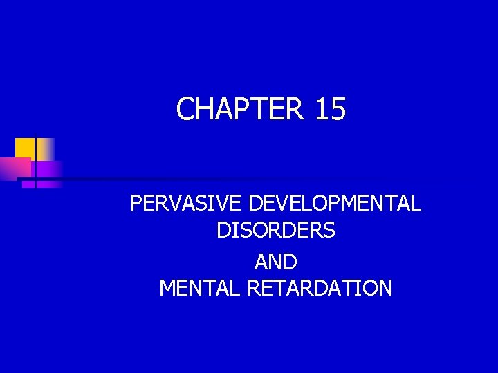 CHAPTER 15 PERVASIVE DEVELOPMENTAL DISORDERS AND MENTAL RETARDATION 