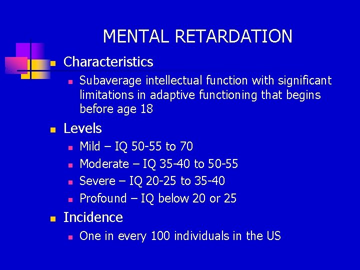 MENTAL RETARDATION n Characteristics n n Levels n n n Subaverage intellectual function with