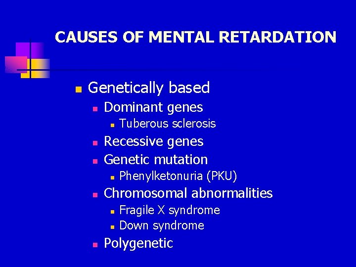 CAUSES OF MENTAL RETARDATION n Genetically based n Dominant genes n n n Recessive