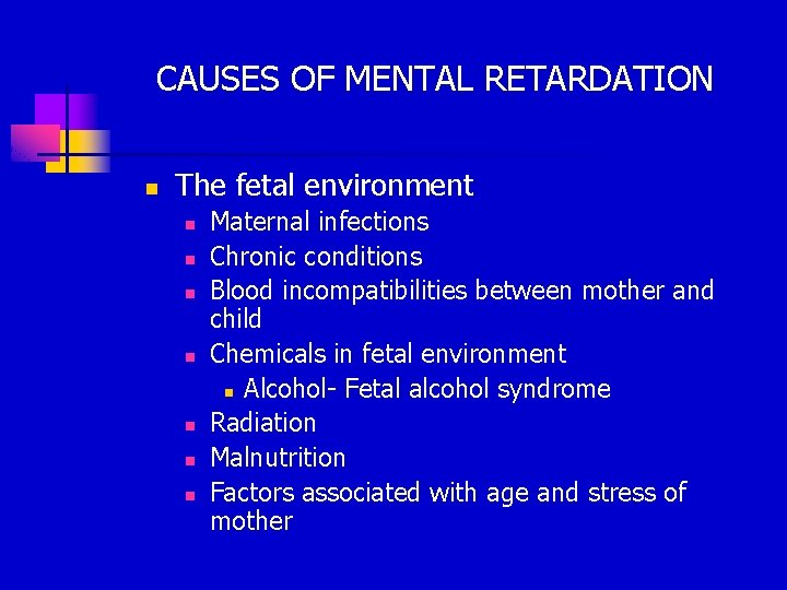 CAUSES OF MENTAL RETARDATION n The fetal environment n n n n Maternal infections