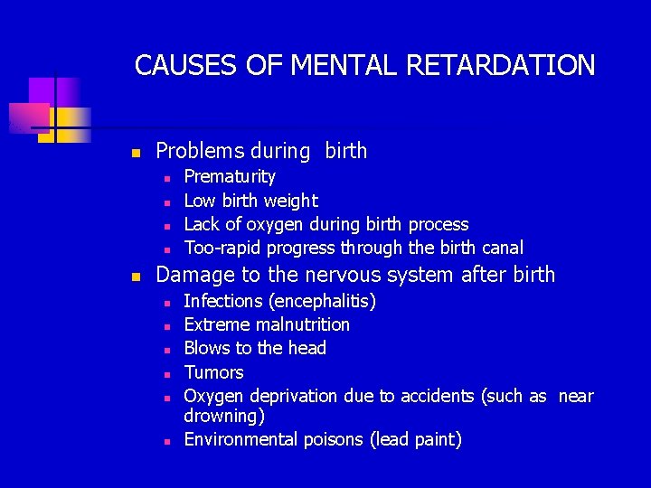 CAUSES OF MENTAL RETARDATION n Problems during birth n n n Prematurity Low birth