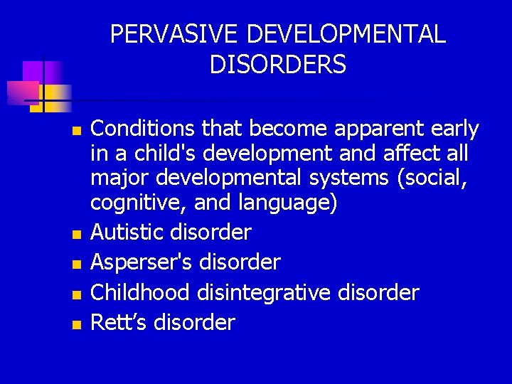 PERVASIVE DEVELOPMENTAL DISORDERS n n n Conditions that become apparent early in a child's