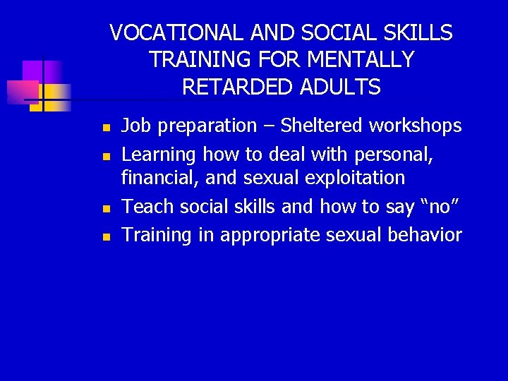 VOCATIONAL AND SOCIAL SKILLS TRAINING FOR MENTALLY RETARDED ADULTS n n Job preparation –