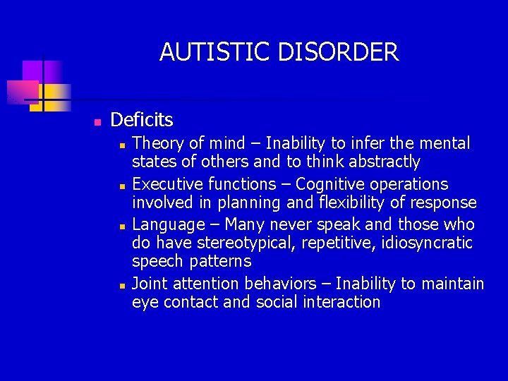 AUTISTIC DISORDER n Deficits n n Theory of mind – Inability to infer the
