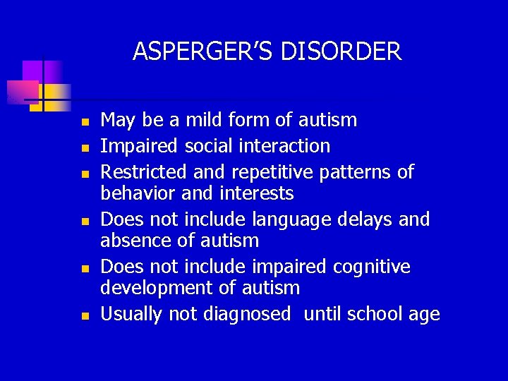 ASPERGER’S DISORDER n n n May be a mild form of autism Impaired social