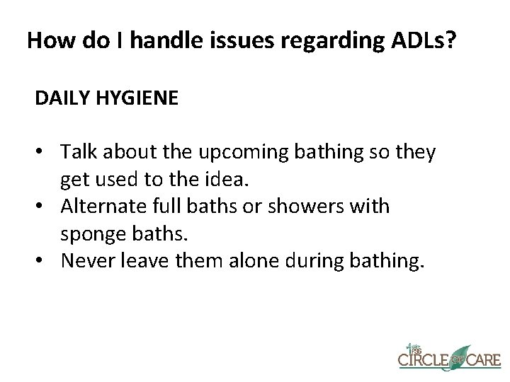 How do I handle issues regarding ADLs? DAILY HYGIENE • Talk about the upcoming