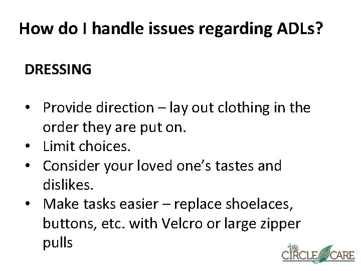 How do I handle issues regarding ADLs? DRESSING • Provide direction – lay out