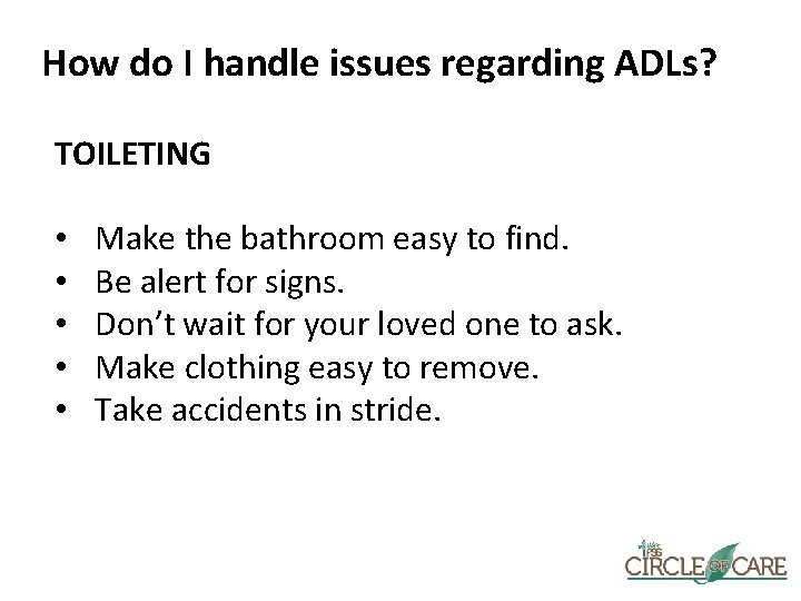 How do I handle issues regarding ADLs? TOILETING • • • Make the bathroom