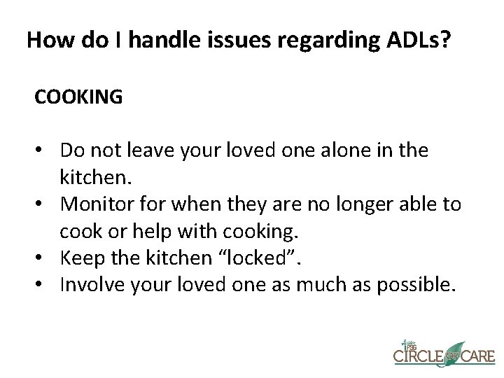 How do I handle issues regarding ADLs? COOKING • Do not leave your loved