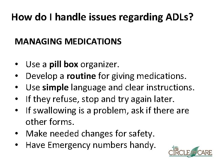 How do I handle issues regarding ADLs? MANAGING MEDICATIONS Use a pill box organizer.