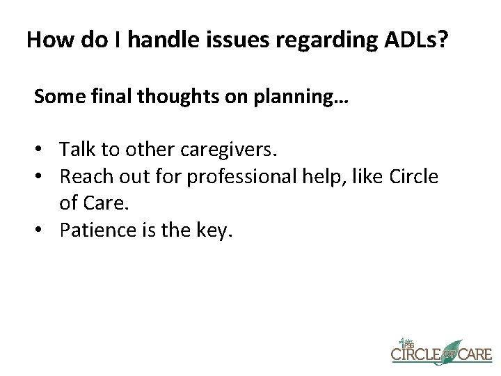 How do I handle issues regarding ADLs? Some final thoughts on planning… • Talk