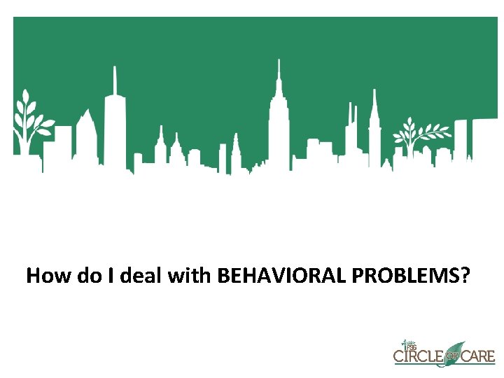 How do I deal with BEHAVIORAL PROBLEMS? 