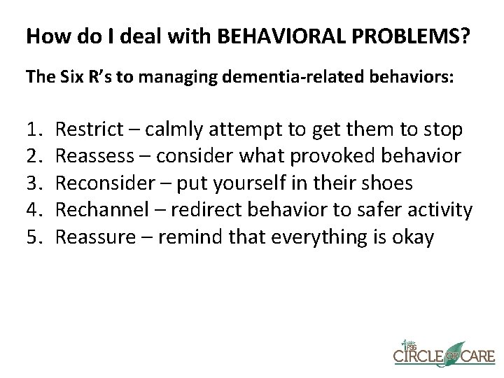 How do I deal with BEHAVIORAL PROBLEMS? The Six R’s to managing dementia-related behaviors: