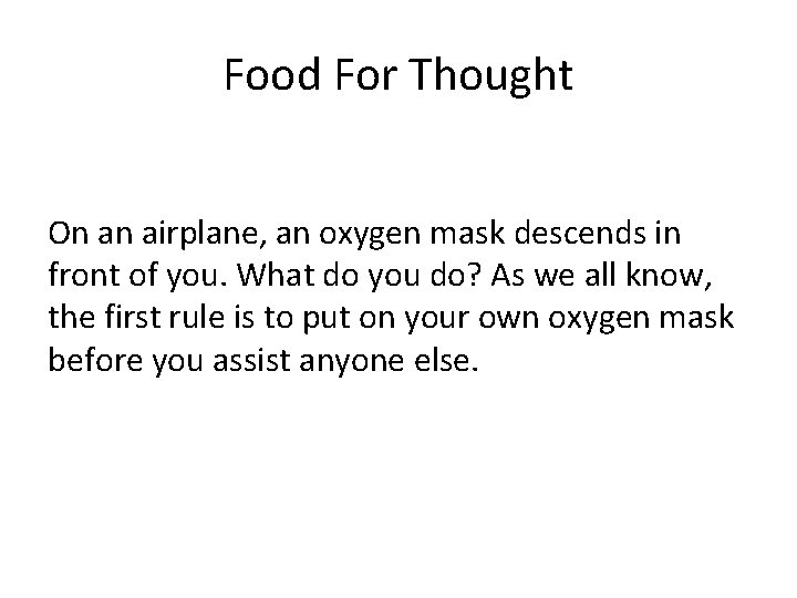 Food For Thought On an airplane, an oxygen mask descends in front of you.