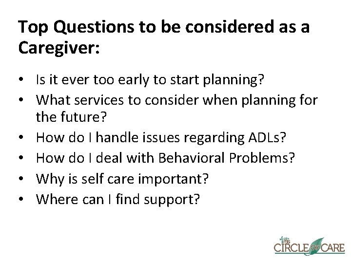 Top Questions to be considered as a Caregiver: • Is it ever too early