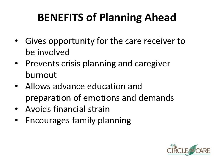 BENEFITS of Planning Ahead • Gives opportunity for the care receiver to be involved