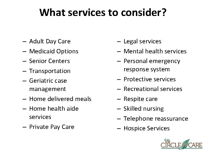 What services to consider? Adult Day Care Medicaid Options Senior Centers Transportation Geriatric case