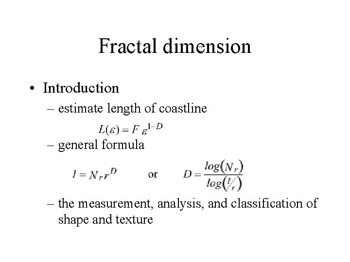 Fractal dimension • Introduction – estimate length of coastline – general formula – the Fractal dimension • Introduction – estimate length of coastline – general formula – the