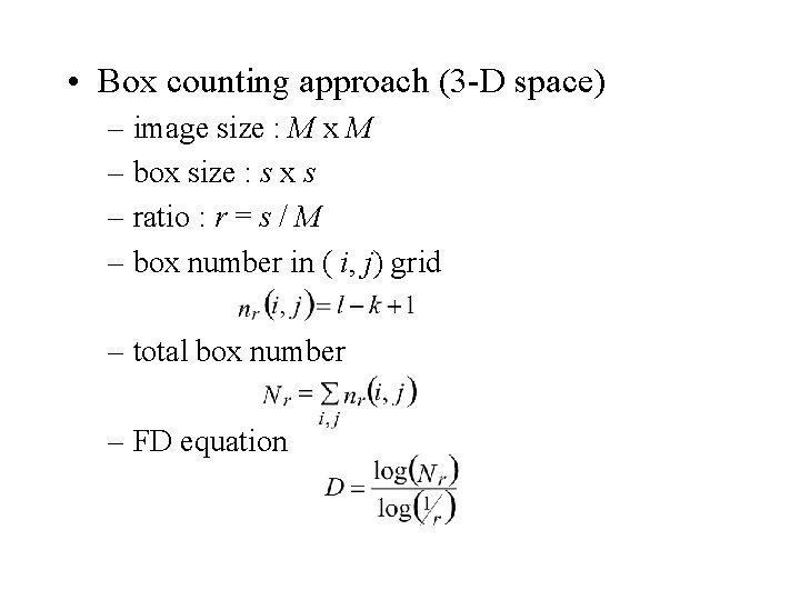 • Box counting approach (3 -D space) – image size : M x • Box counting approach (3 -D space) – image size : M x