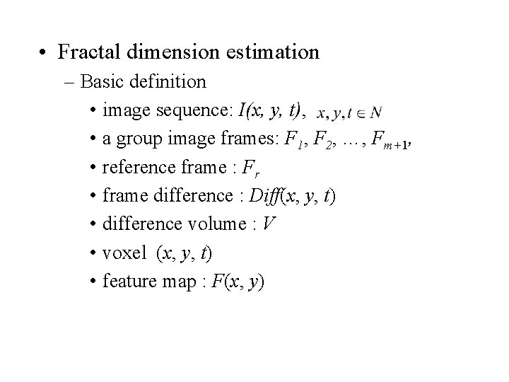 • Fractal dimension estimation – Basic definition • image sequence: I(x, y, t), • Fractal dimension estimation – Basic definition • image sequence: I(x, y, t),