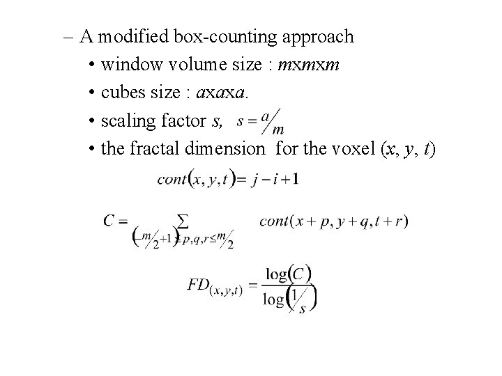 – A modified box-counting approach • window volume size : mxmxm • cubes size – A modified box-counting approach • window volume size : mxmxm • cubes size