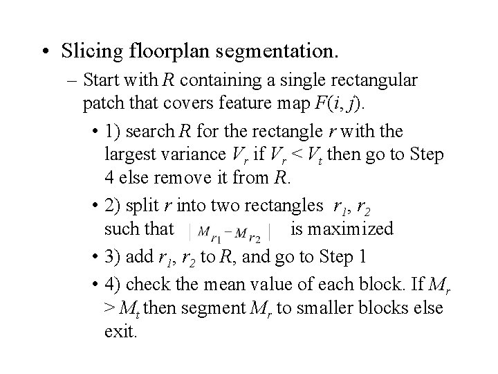 • Slicing floorplan segmentation. – Start with R containing a single rectangular patch • Slicing floorplan segmentation. – Start with R containing a single rectangular patch