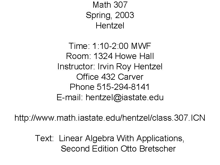 Math 307 Spring, 2003 Hentzel Time: 1: 10 -2: 00 MWF Room: 1324 Howe
