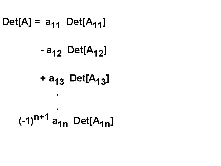 Det[A] = a 11 Det[A 11] - a 12 Det[A 12] + a 13