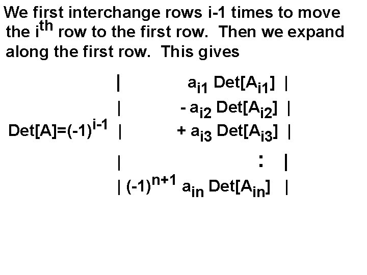 We first interchange rows i-1 times to move th the i row to the