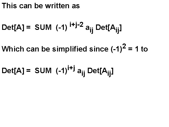 This can be written as Det[A] = SUM (-1) i+j-2 aij Det[Aij] Which can