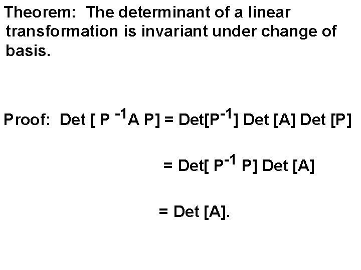 Theorem: The determinant of a linear transformation is invariant under change of basis. Proof: