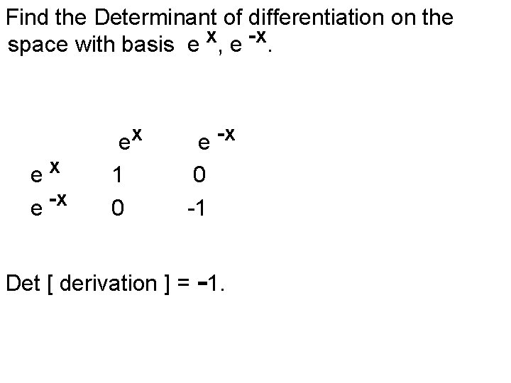 Find the Determinant of differentiation on the x -x space with basis e ,