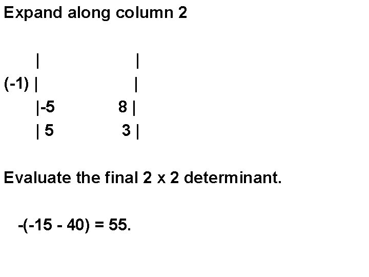 Expand along column 2 | (-1) | |-5 |5 | | 8| 3| Evaluate