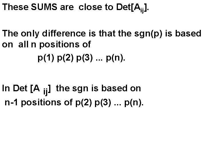 These SUMS are close to Det[Aij]. The only difference is that the sgn(p) is