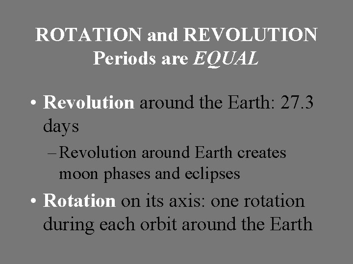 ROTATION and REVOLUTION Periods are EQUAL • Revolution around the Earth: 27. 3 days