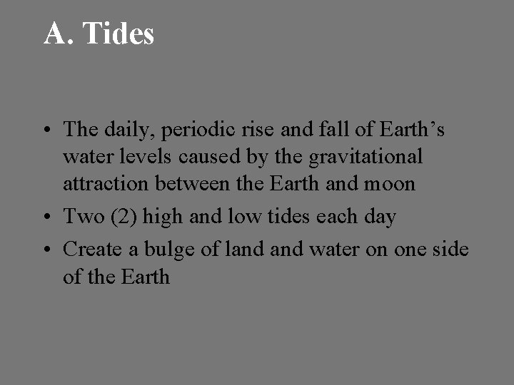 A. Tides • The daily, periodic rise and fall of Earth’s water levels caused