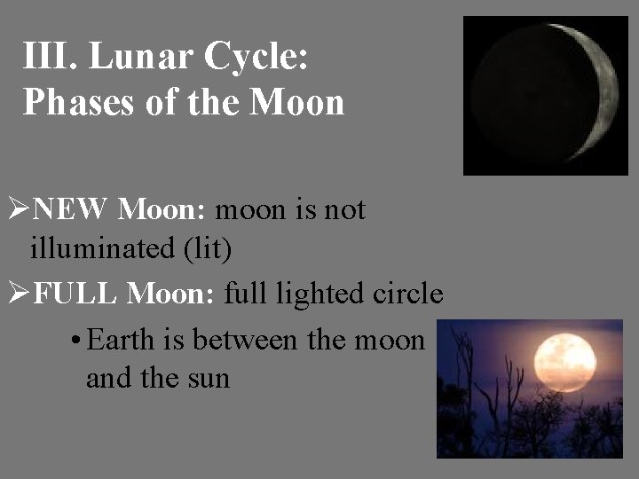 III. Lunar Cycle: Phases of the Moon ØNEW Moon: moon is not illuminated (lit)
