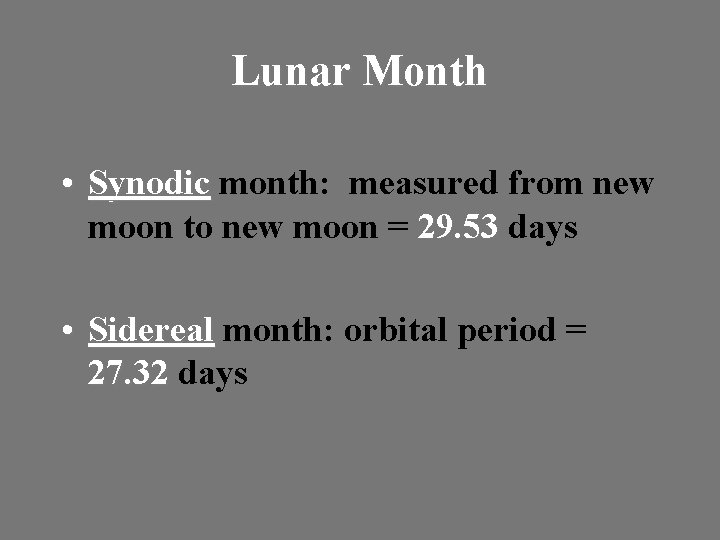 Lunar Month • Synodic month: measured from new moon to new moon = 29.