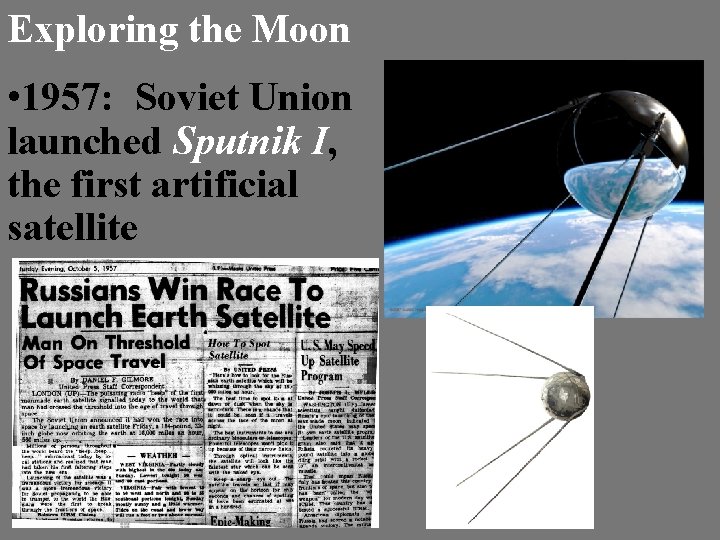 Exploring the Moon • 1957: Soviet Union launched Sputnik I, the first artificial satellite