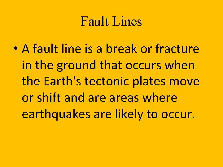 Fault Lines • A fault line is a break or fracture in the ground
